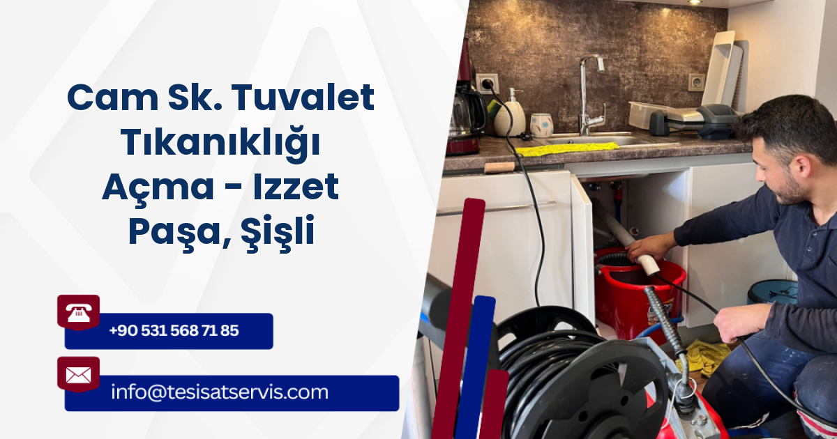 Cam Sk. Tuvalet Tıkanıklığı Açma - Izzet Paşa, Şişli