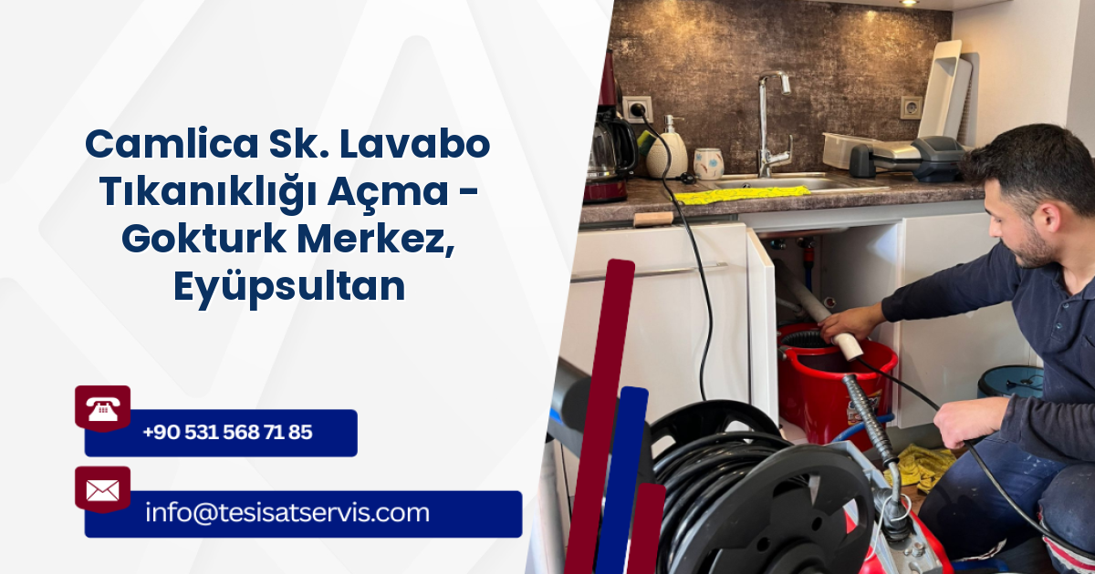 Camlica Sk. Lavabo Tıkanıklığı Açma - Gokturk Merkez, Eyüpsultan
