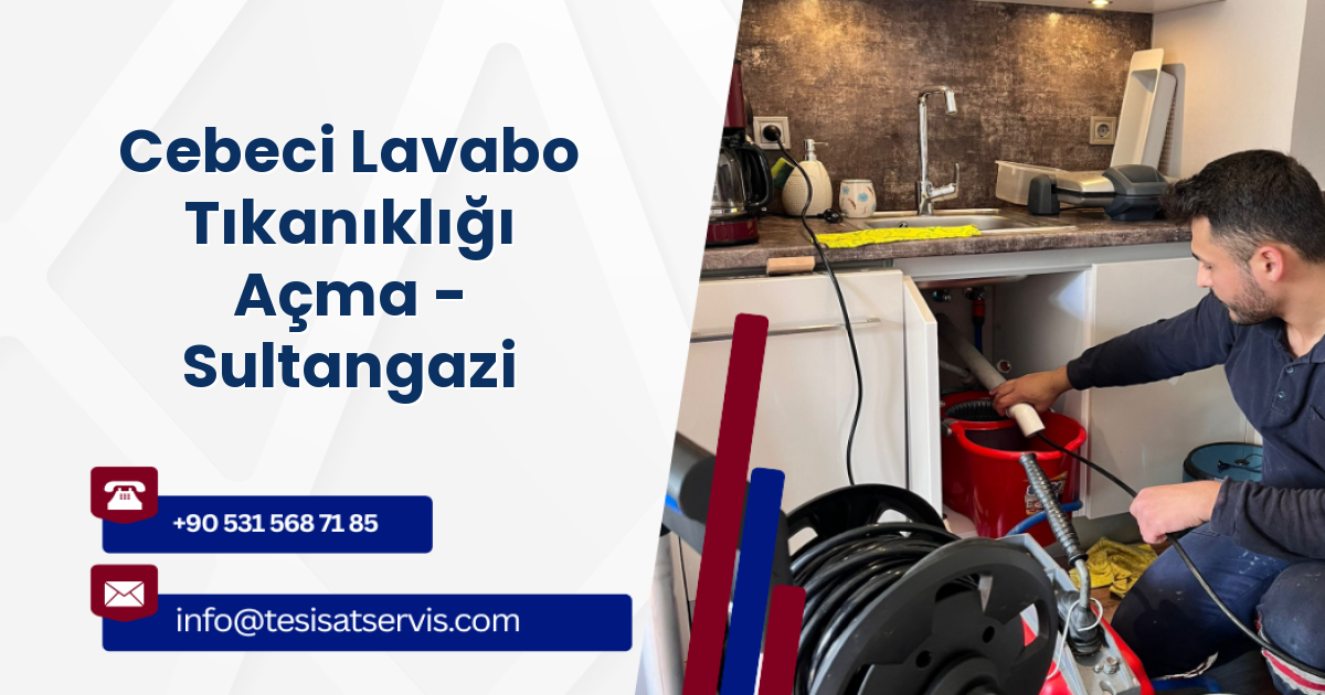 Cebeci Lavabo Tıkanıklığı Açma - Sultangazi