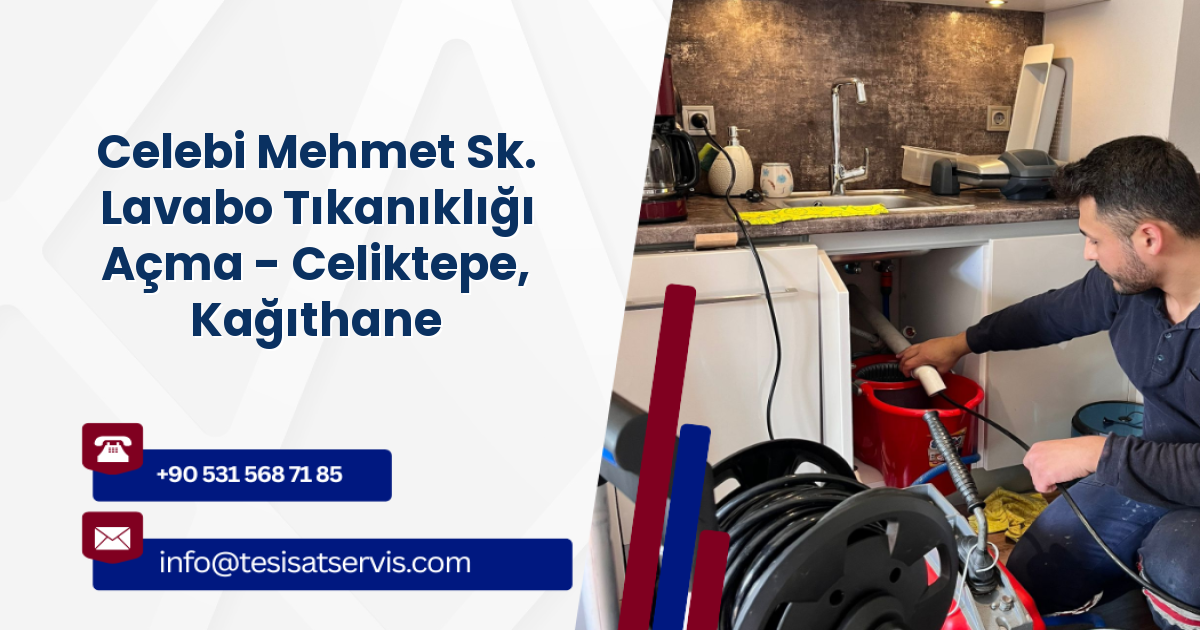 Celebi Mehmet Sk. Lavabo Tıkanıklığı Açma - Celiktepe, Kağıthane