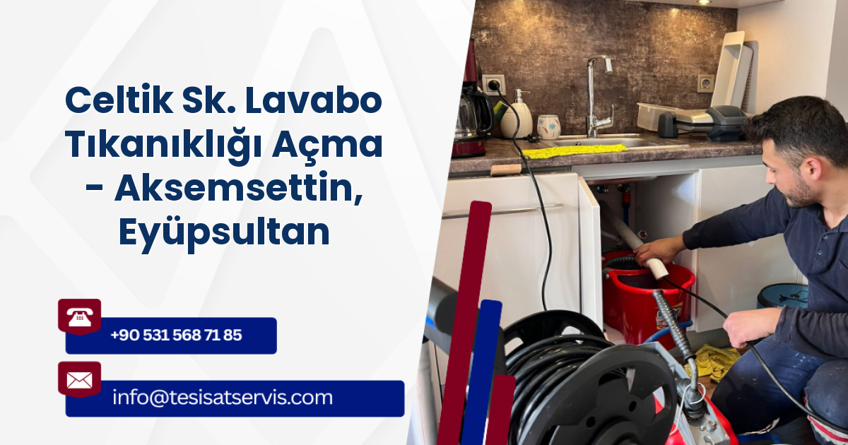 Celtik Sk. Lavabo Tıkanıklığı Açma - Aksemsettin, Eyüpsultan