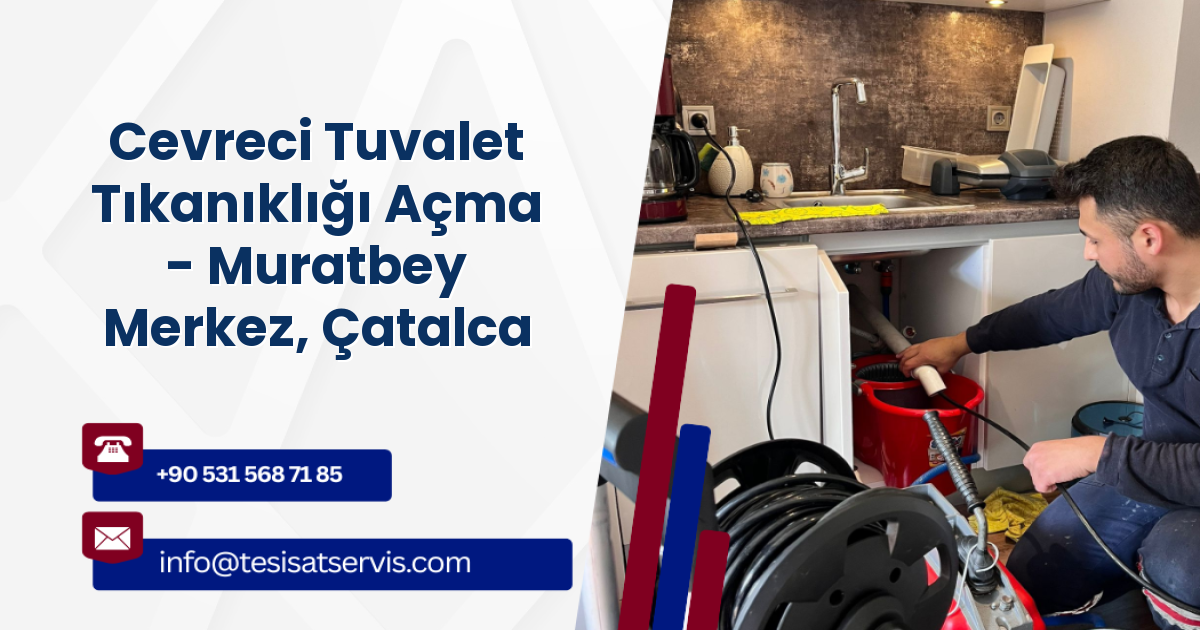 Cevreci Tuvalet Tıkanıklığı Açma - Muratbey Merkez, Çatalca