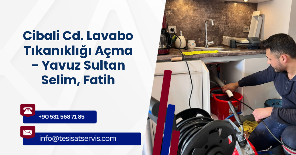 Cibali Cd. Lavabo Tıkanıklığı Açma - Yavuz Sultan Selim, Fatih