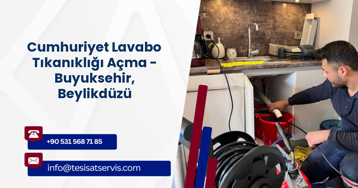 Cumhuriyet Lavabo Tıkanıklığı Açma - Buyuksehir, Beylikdüzü