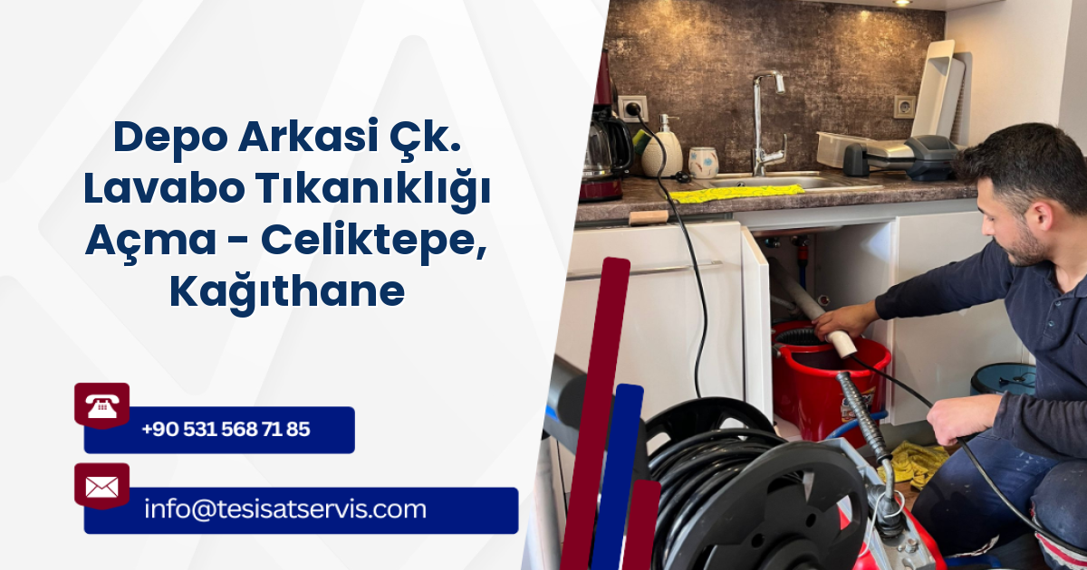 Depo Arkasi Çk. Lavabo Tıkanıklığı Açma - Celiktepe, Kağıthane