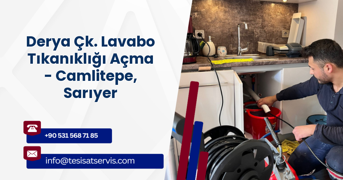 Derya Çk. Lavabo Tıkanıklığı Açma - Camlitepe, Sarıyer