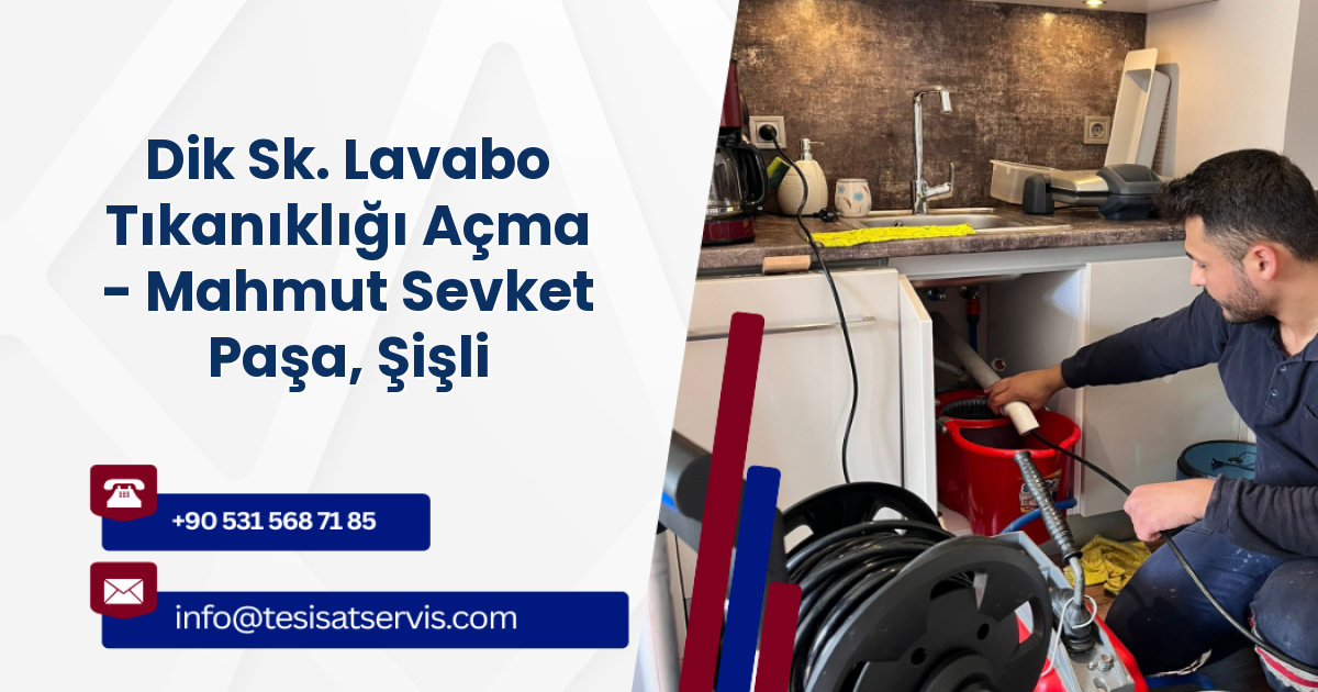 Dik Sk. Lavabo Tıkanıklığı Açma - Mahmut Sevket Paşa, Şişli