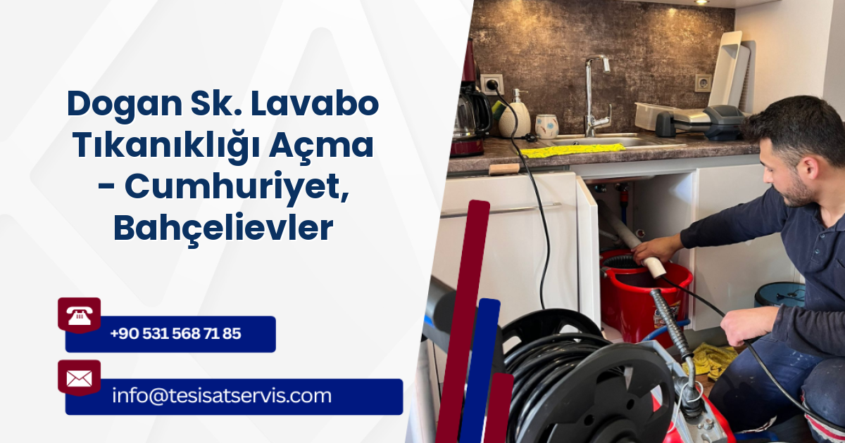 Dogan Sk. Lavabo Tıkanıklığı Açma - Cumhuriyet, Bahçelievler
