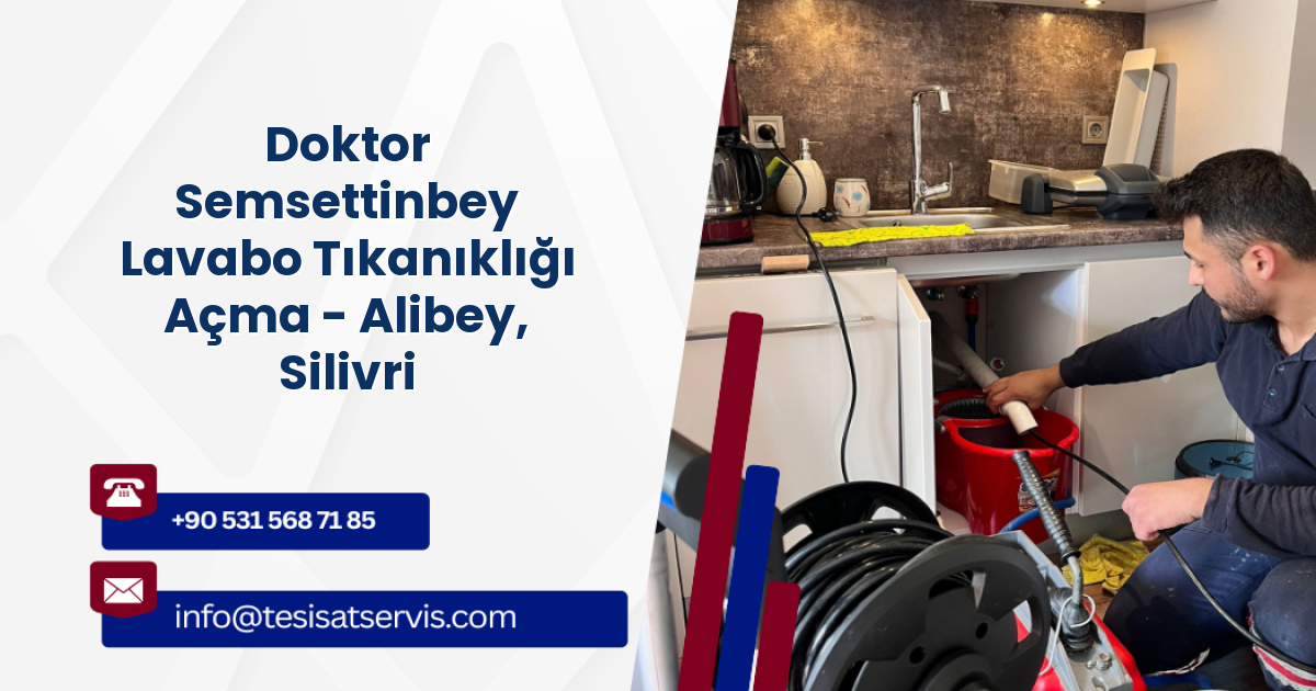 Doktor Semsettinbey Lavabo Tıkanıklığı Açma - Alibey, Silivri