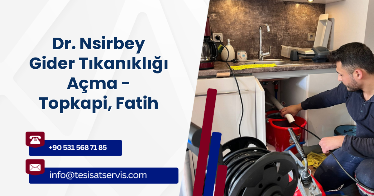 Dr. Nsirbey Gider Tıkanıklığı Açma - Topkapi, Fatih