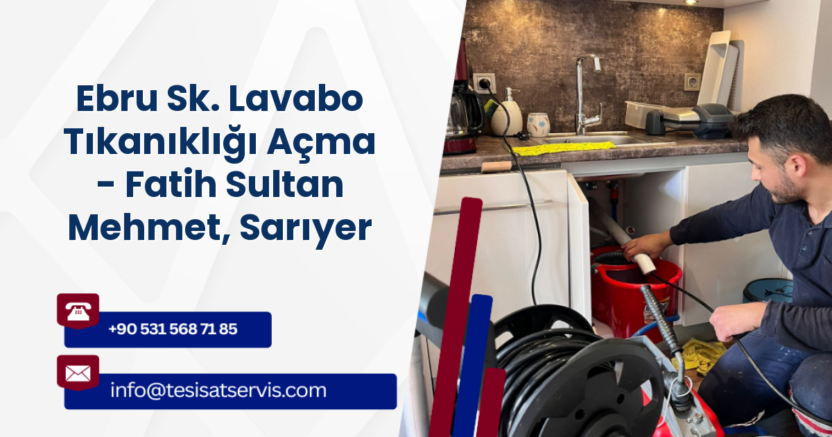 Ebru Sk. Lavabo Tıkanıklığı Açma - Fatih Sultan Mehmet, Sarıyer