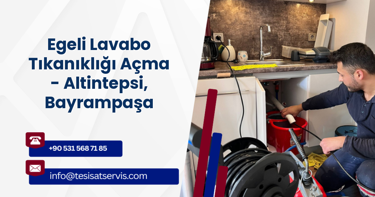 Egeli Lavabo Tıkanıklığı Açma - Altintepsi, Bayrampaşa