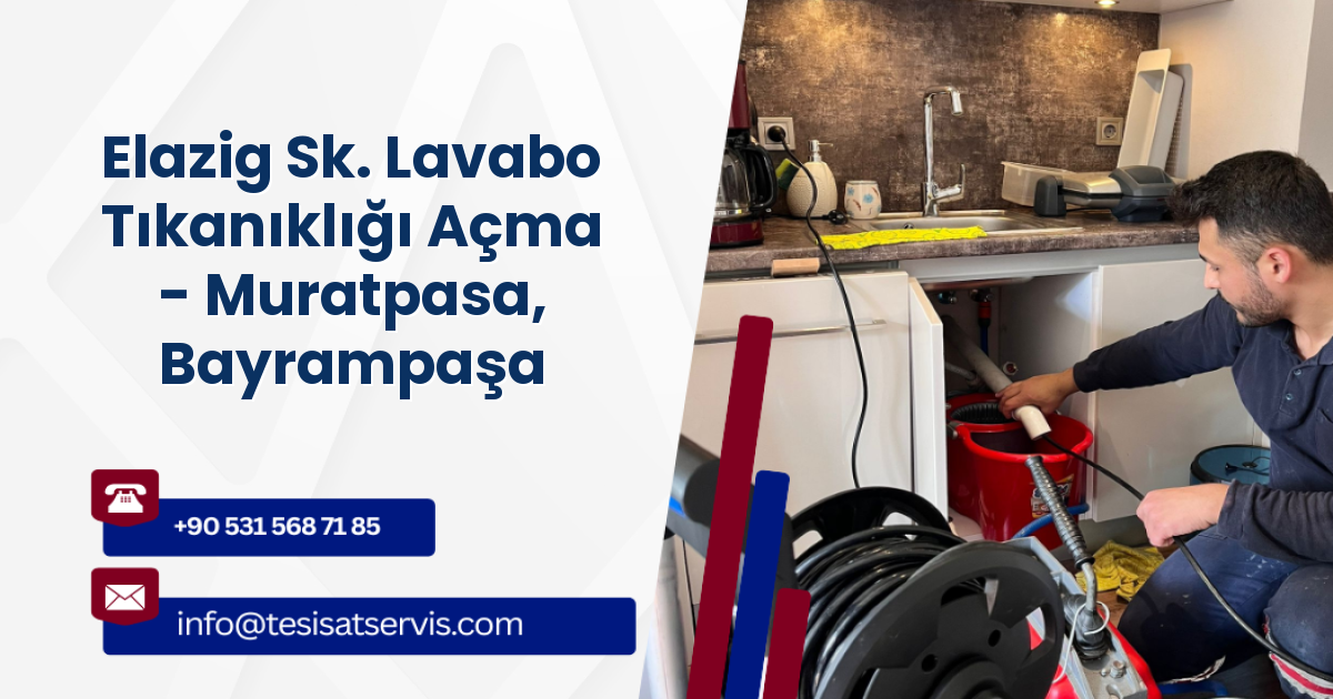 Elazig Sk. Lavabo Tıkanıklığı Açma - Muratpasa, Bayrampaşa