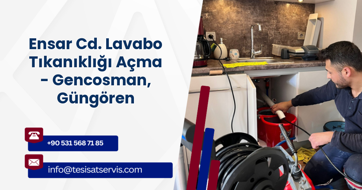 Ensar Cd. Lavabo Tıkanıklığı Açma - Gencosman, Güngören