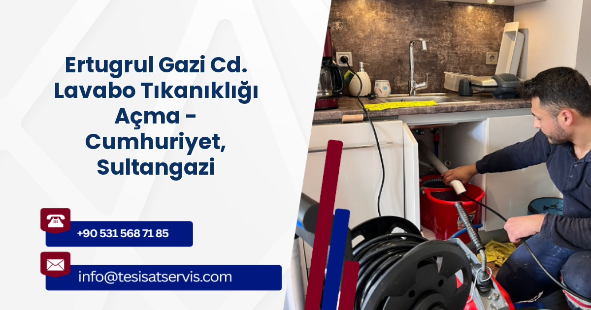Ertugrul Gazi Cd. Lavabo Tıkanıklığı Açma - Cumhuriyet, Sultangazi