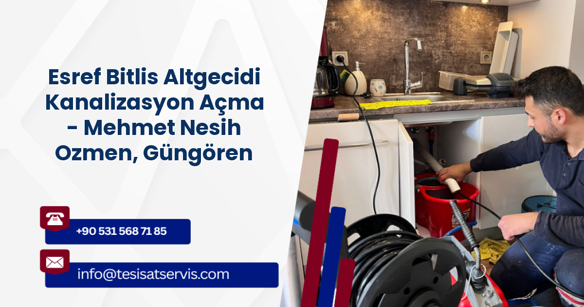 Esref Bitlis Altgecidi Kanalizasyon Açma - Mehmet Nesih Ozmen, Güngören