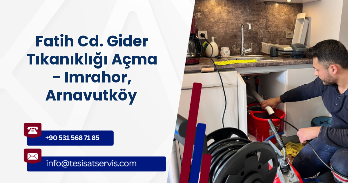 Fatih Cd. Gider Tıkanıklığı Açma - Imrahor, Arnavutköy