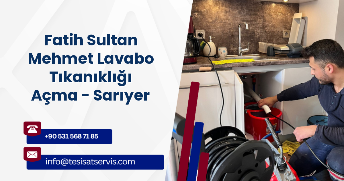 Fatih Sultan Mehmet Lavabo Tıkanıklığı Açma - Sarıyer