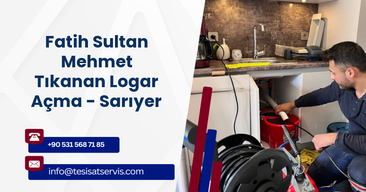 Fatih Sultan Mehmet Tıkanan Logar Açma - Sarıyer