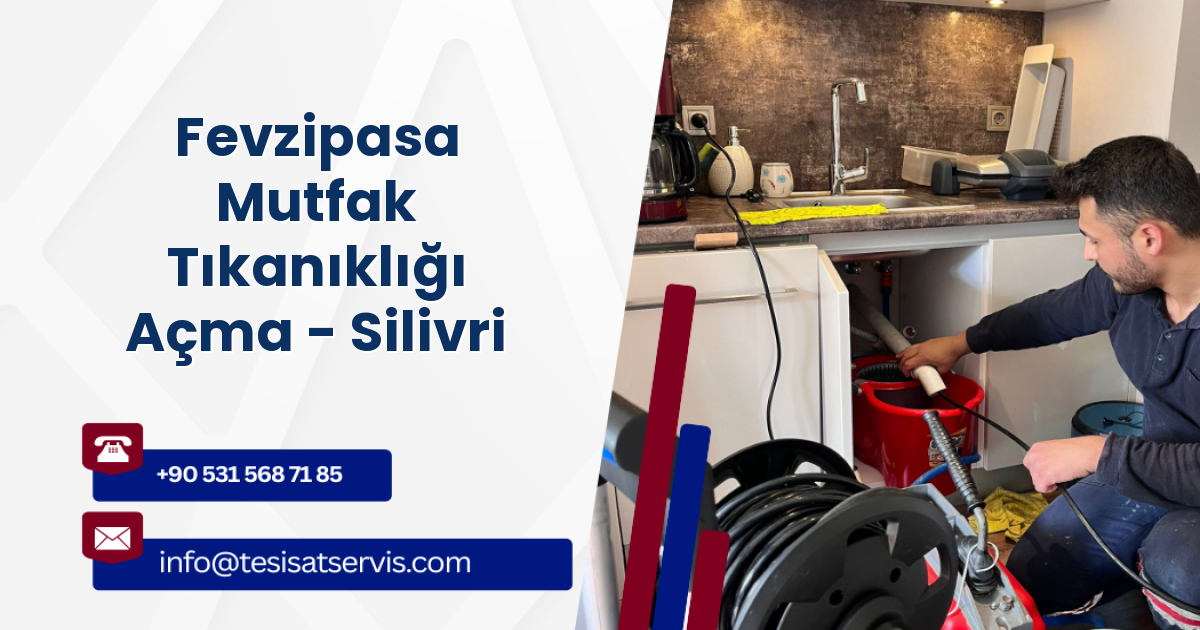 Fevzipasa Mutfak Tıkanıklığı Açma - Silivri
