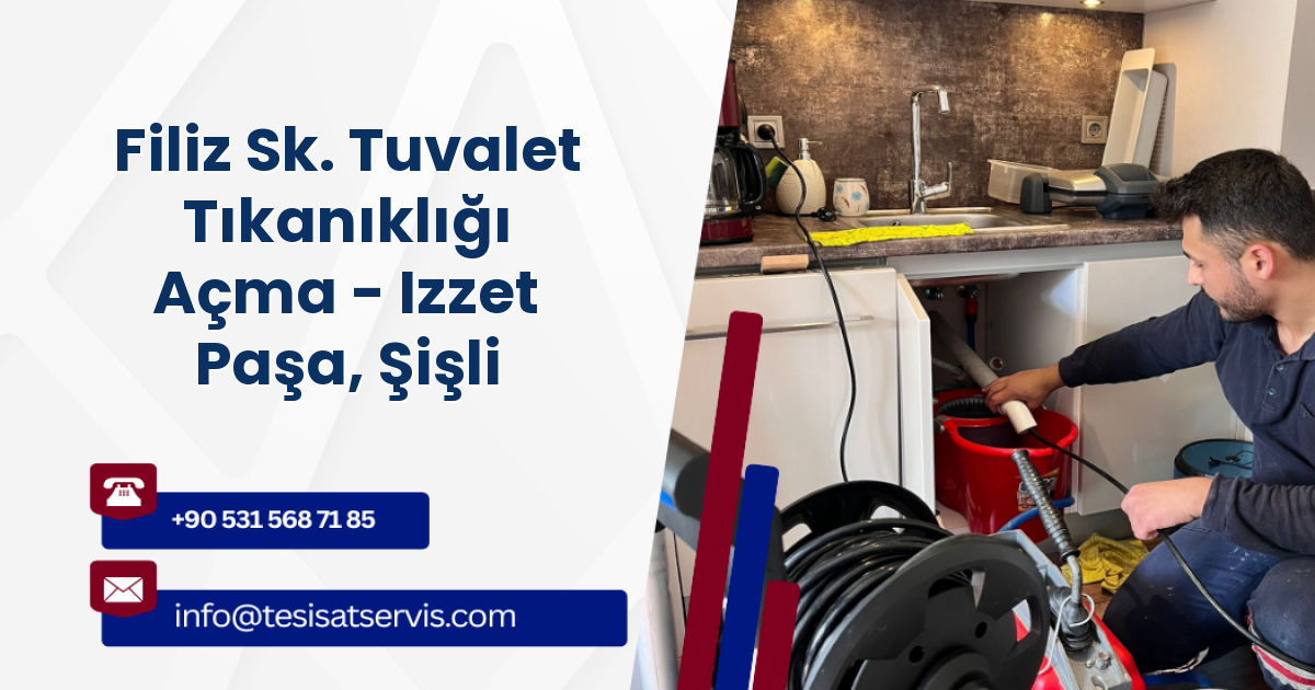 Filiz Sk. Tuvalet Tıkanıklığı Açma - Izzet Paşa, Şişli