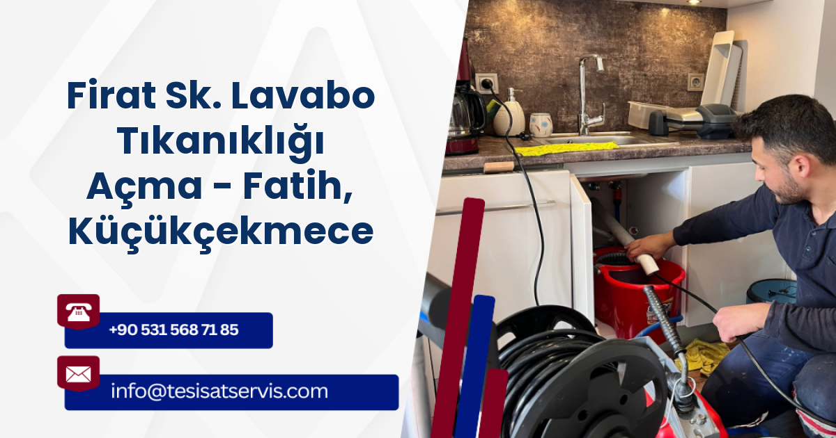 Firat Sk. Lavabo Tıkanıklığı Açma - Fatih, Küçükçekmece