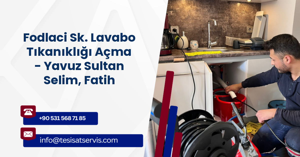 Fodlaci Sk. Lavabo Tıkanıklığı Açma - Yavuz Sultan Selim, Fatih