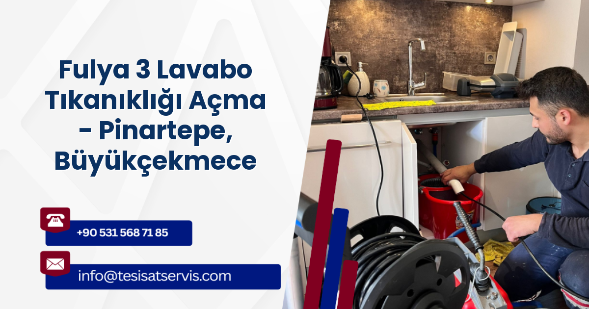 Fulya 3 Lavabo Tıkanıklığı Açma - Pinartepe, Büyükçekmece