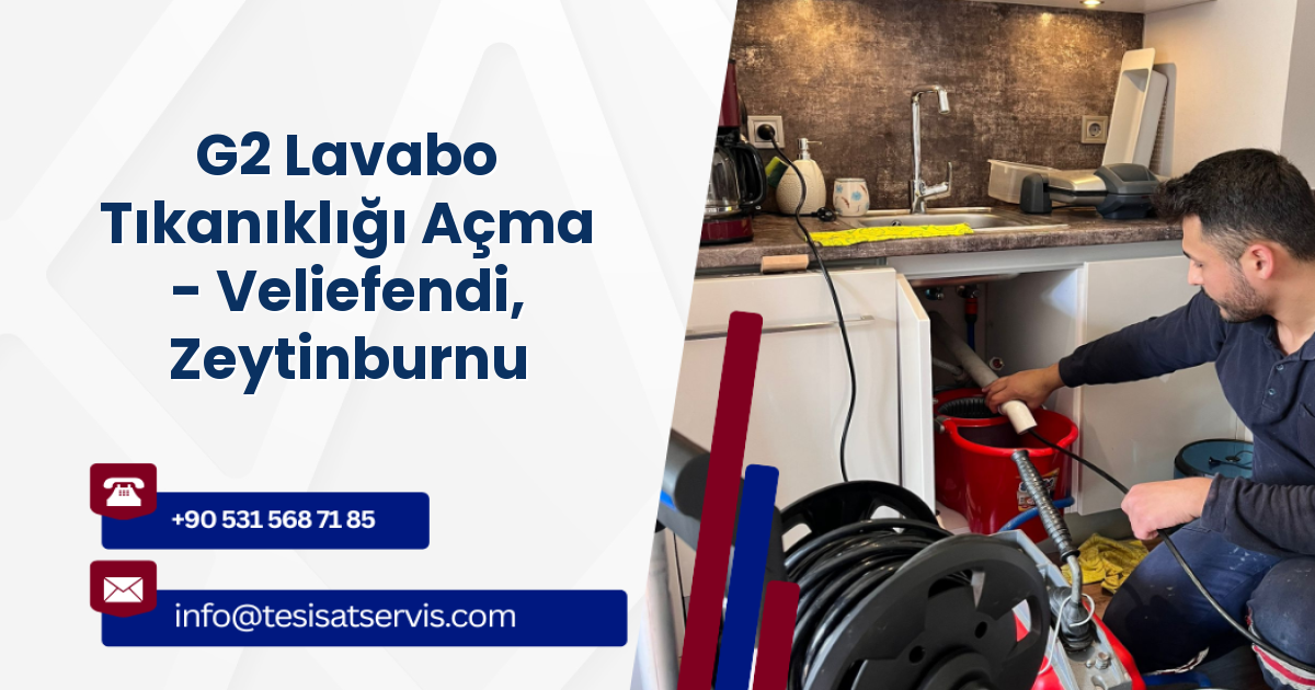 G2 Lavabo Tıkanıklığı Açma - Veliefendi, Zeytinburnu
