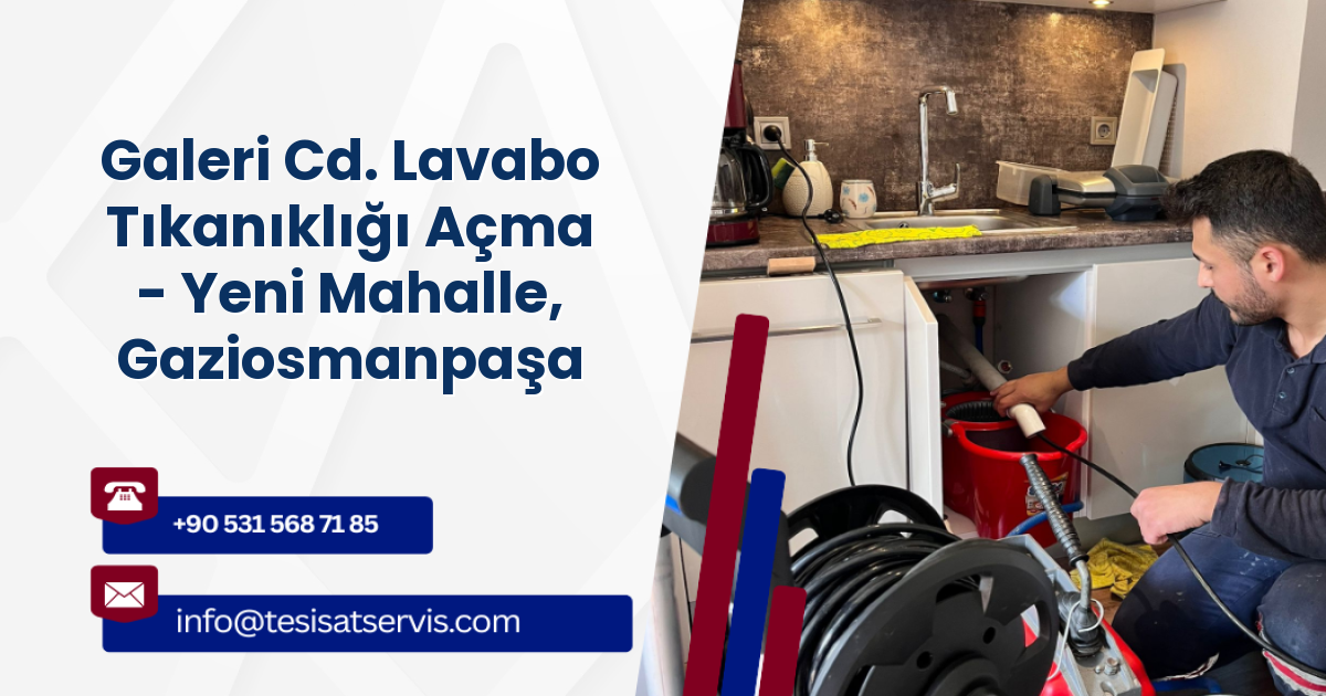 Galeri Cd. Lavabo Tıkanıklığı Açma - Yeni Mahalle, Gaziosmanpaşa