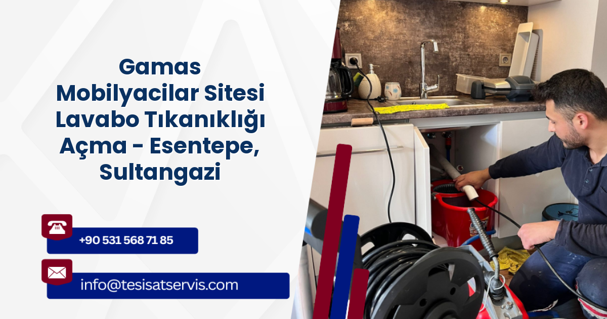 Gamas Mobilyacilar Sitesi Lavabo Tıkanıklığı Açma - Esentepe, Sultangazi