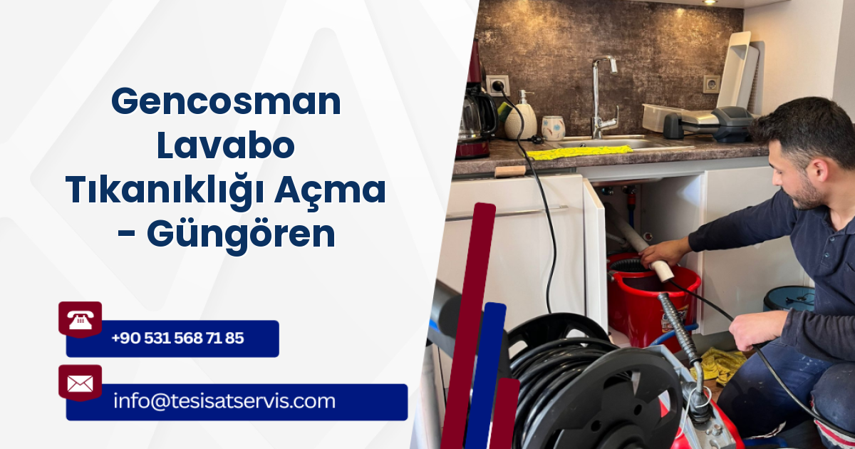 Gencosman Lavabo Tıkanıklığı Açma - Güngören