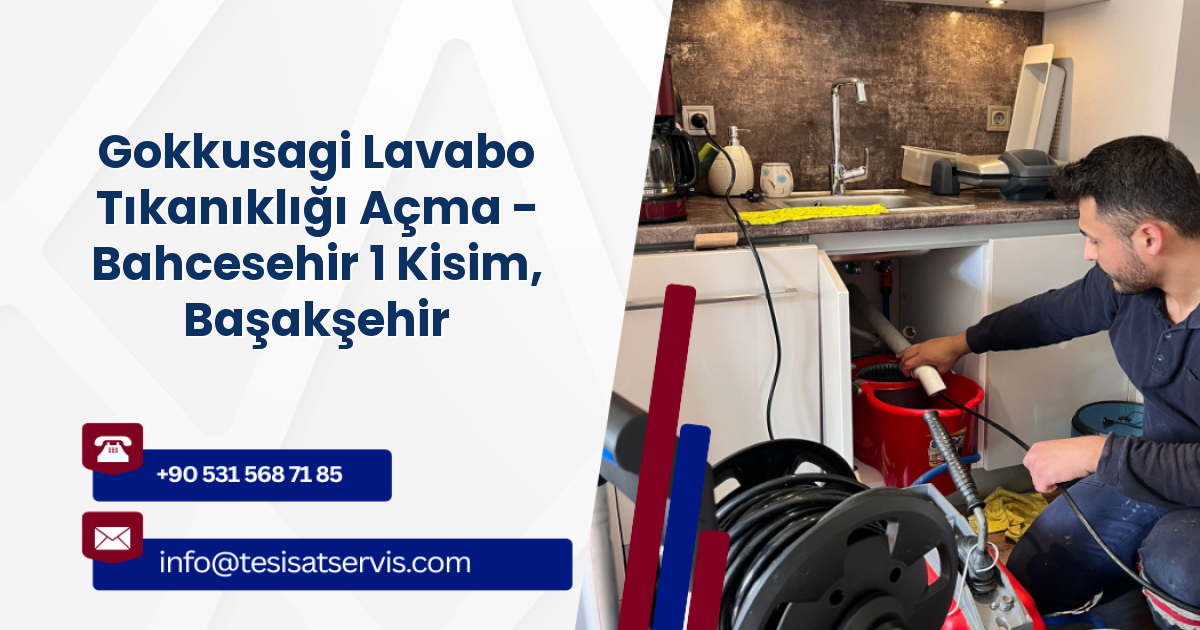 Gokkusagi Lavabo Tıkanıklığı Açma - Bahcesehir 1 Kisim, Başakşehir