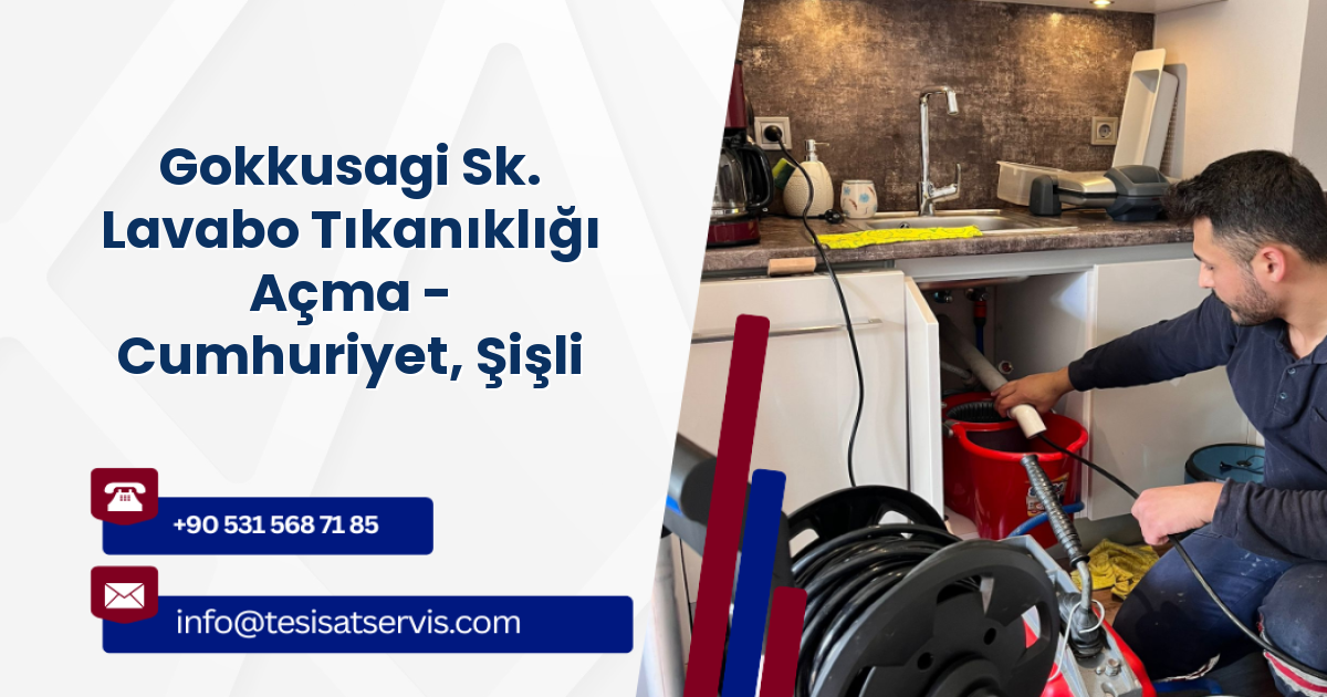 Gokkusagi Sk. Lavabo Tıkanıklığı Açma - Cumhuriyet, Şişli