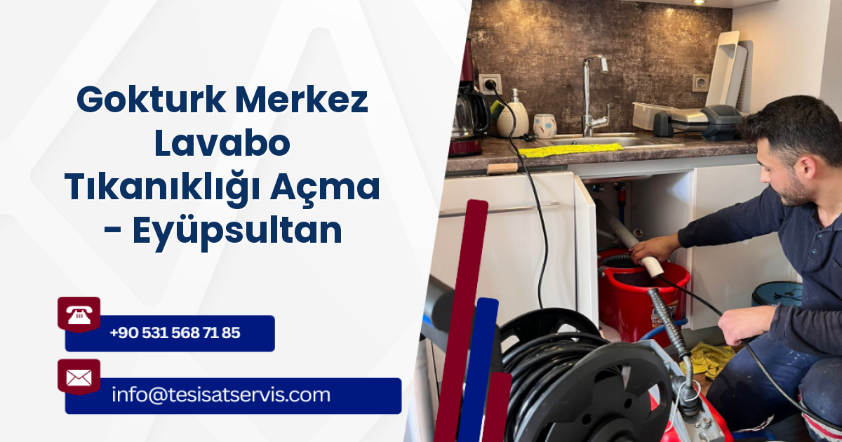 Gokturk Merkez Lavabo Tıkanıklığı Açma - Eyüpsultan
