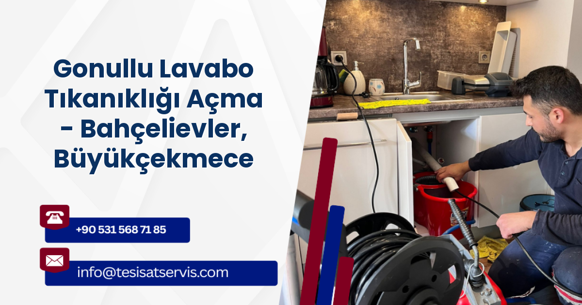 Gonullu Lavabo Tıkanıklığı Açma - Bahçelievler, Büyükçekmece