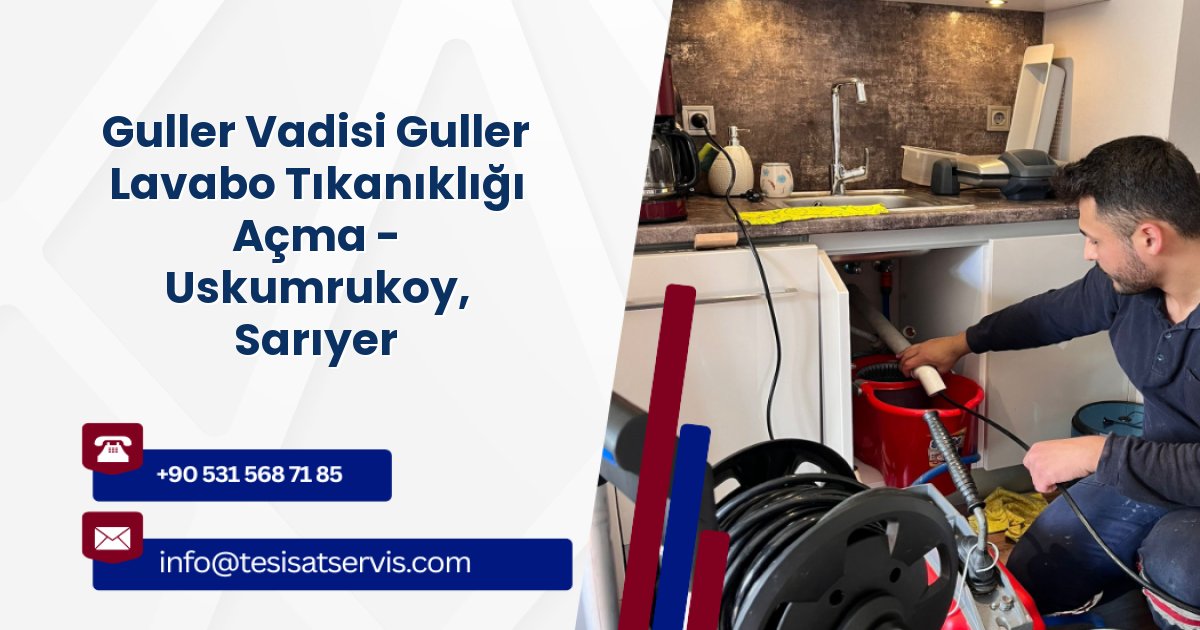 Guller Vadisi Guller Lavabo Tıkanıklığı Açma - Uskumrukoy, Sarıyer