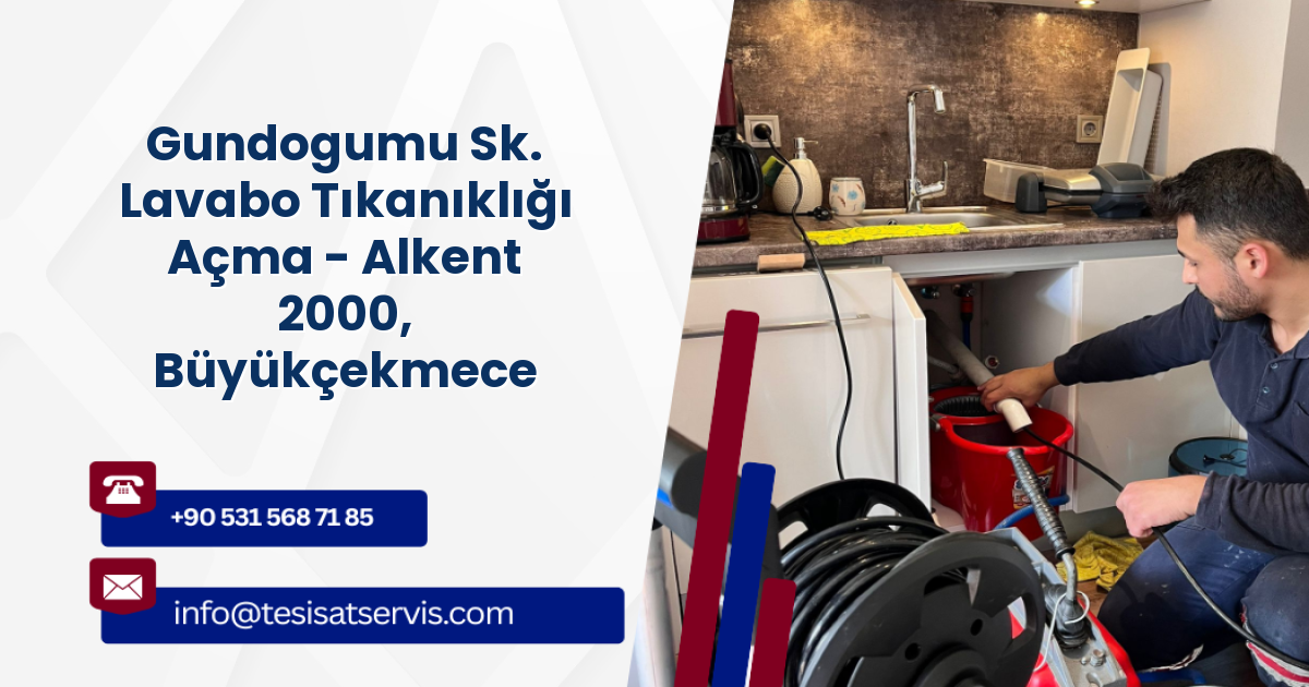Gundogumu Sk. Lavabo Tıkanıklığı Açma - Alkent 2000, Büyükçekmece