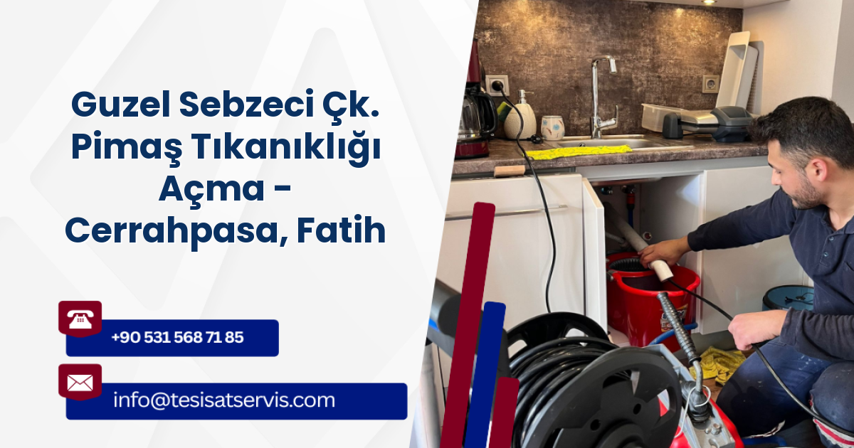 Guzel Sebzeci Çk. Pimaş Tıkanıklığı Açma - Cerrahpasa, Fatih