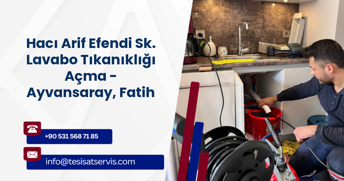 Hacı Arif Efendi Sk. Lavabo Tıkanıklığı Açma - Ayvansaray, Fatih