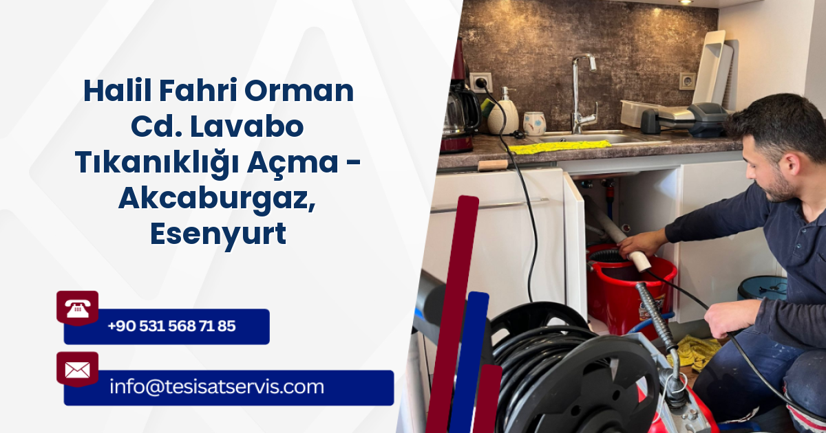 Halil Fahri Orman Cd. Lavabo Tıkanıklığı Açma - Akcaburgaz, Esenyurt