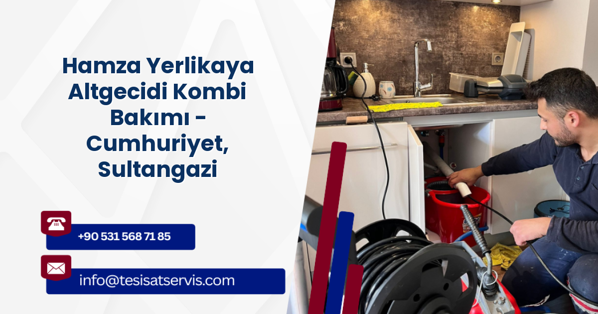 Hamza Yerlikaya Altgecidi Kombi Bakımı - Cumhuriyet, Sultangazi