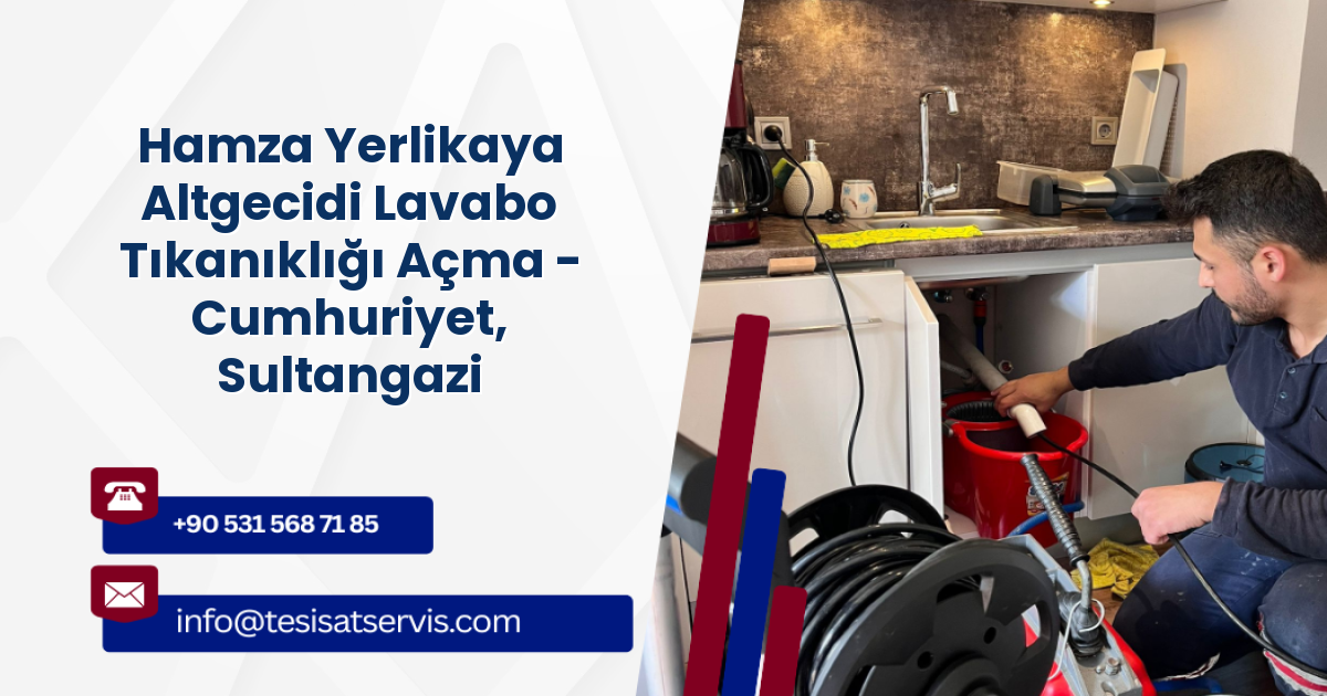 Hamza Yerlikaya Altgecidi Lavabo Tıkanıklığı Açma - Cumhuriyet, Sultangazi