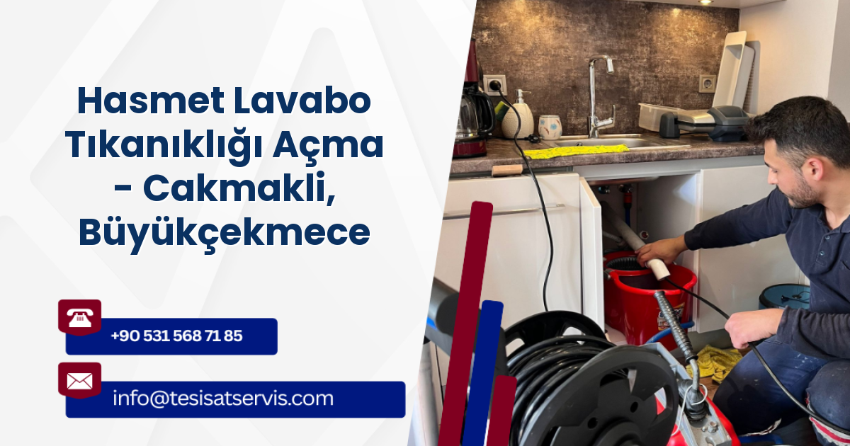 Hasmet Lavabo Tıkanıklığı Açma - Cakmakli, Büyükçekmece