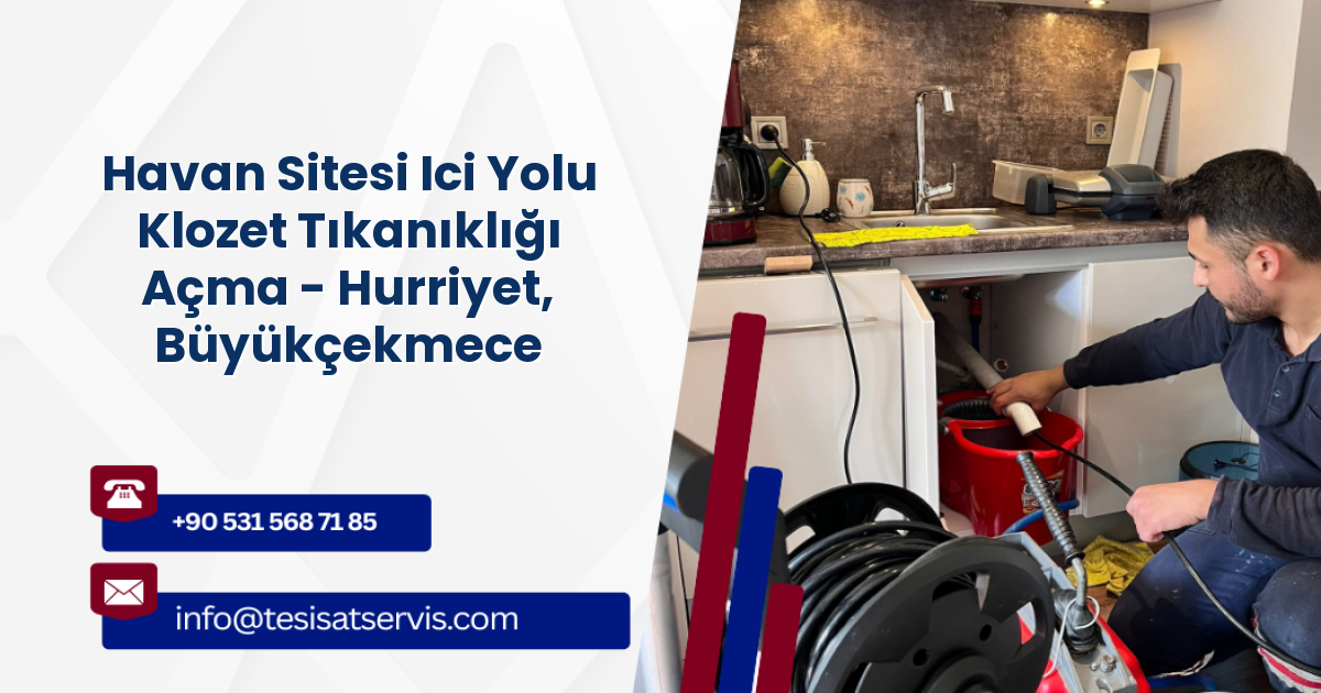 Havan Sitesi Ici Yolu Klozet Tıkanıklığı Açma - Hurriyet, Büyükçekmece
