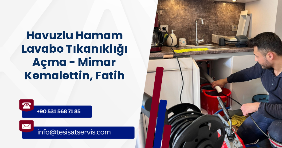 Havuzlu Hamam Lavabo Tıkanıklığı Açma - Mimar Kemalettin, Fatih