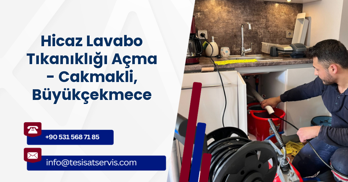 Hicaz Lavabo Tıkanıklığı Açma - Cakmakli, Büyükçekmece
