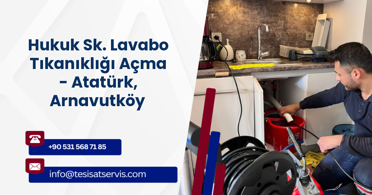 Hukuk Sk. Lavabo Tıkanıklığı Açma - Atatürk, Arnavutköy
