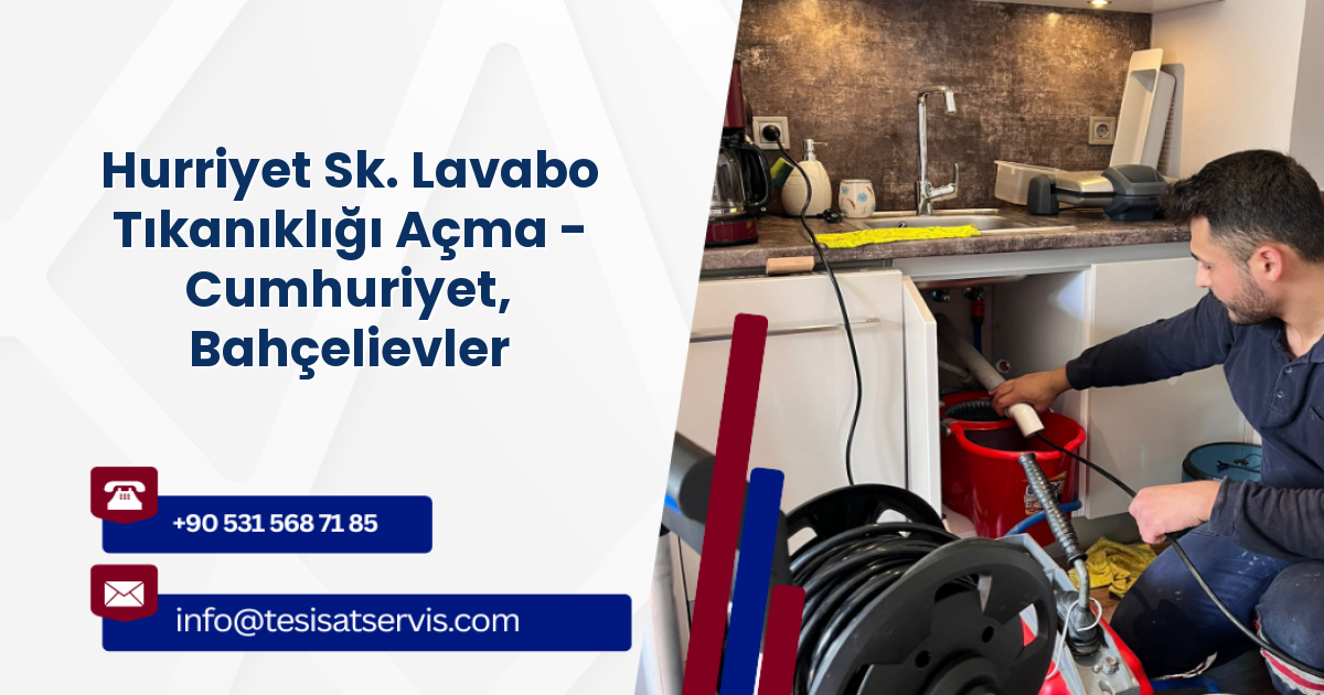 Hurriyet Sk. Lavabo Tıkanıklığı Açma - Cumhuriyet, Bahçelievler