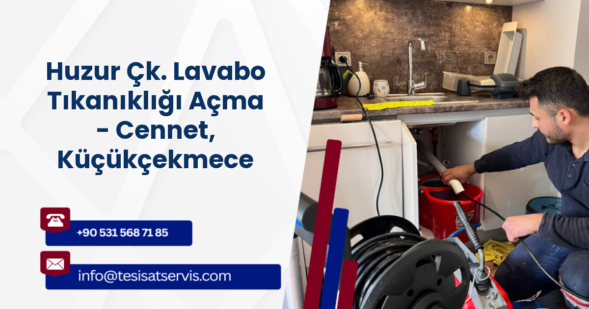 Huzur Çk. Lavabo Tıkanıklığı Açma - Cennet, Küçükçekmece